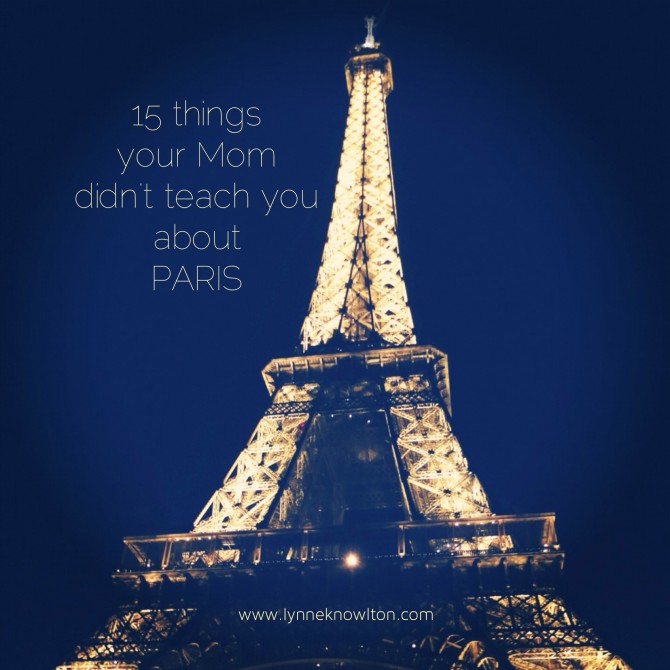 15 things to never say or do in Paris | DESIGN THE LIFE YOU WANT TO LIVE | Lynne Knowlton