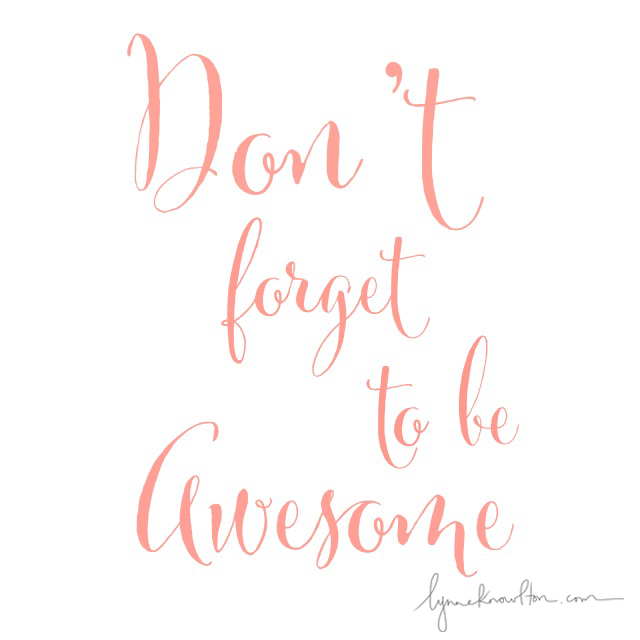 Don't Forget to Be Awesome https://lynneknowlton.com/wordswag/ ‎ @lynneknowlton #WordSwagApp