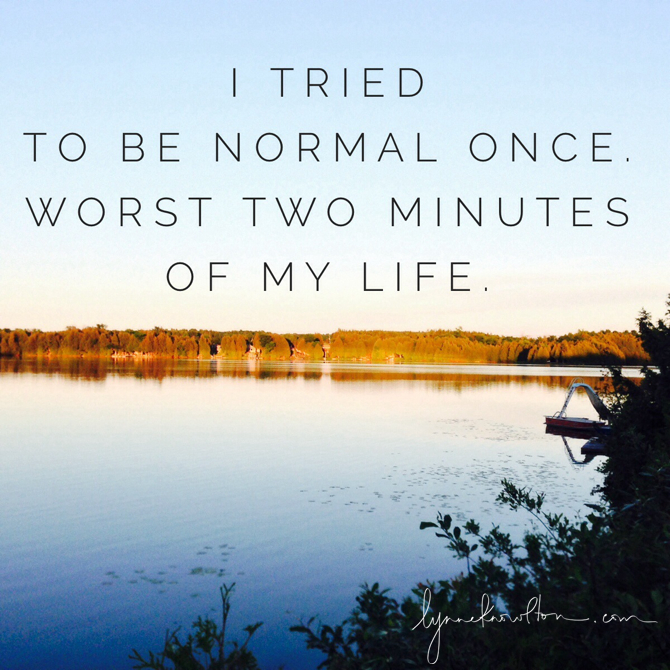 I tried to be normal once https://lynneknowlton.com/wordswag/ ‎@lynneknowlton #WordSwagApp